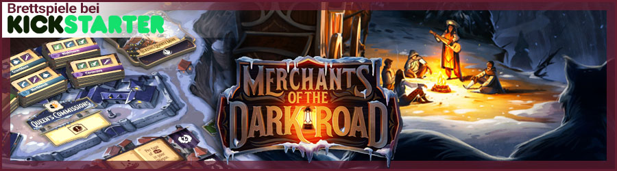 Brettspiele bei Kickstarter: Merchants of the Dark Road